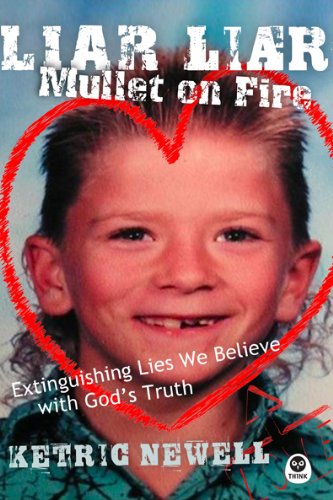 Cover of Liar, Liar, Mullet On Fire: Extinguishing Lies We Believe with God's Truth