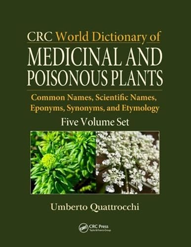CRC World Dictionary of Medicinal and Poisonous Plants: Common Names, Scientific Names, Eponyms, Synonyms, and...