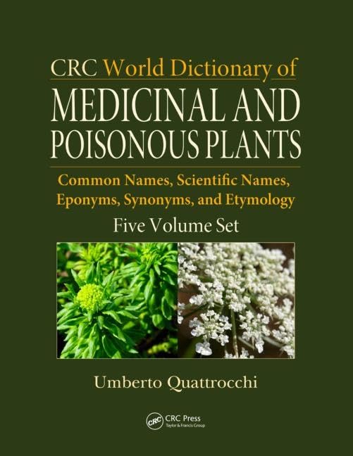 CRC World Dictionary of Medicinal and Poisonous Plants: Common Names, Scientific Names, Eponyms, Synonyms, and Etymology (5 Volume Set)      1st Edition