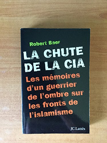 La Chute de la CIA: Les mémoires d'un guerrier ... [French] 2709623609 Book Cover