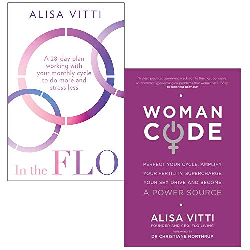 In the FLO A 28-day plan working with your monthly cycle to do more & Womancode: Perfect Your Cycle Amplify Your Fertility Supercharge Your Sex Drive By Alisa Vitti 2 Books Collection Set
