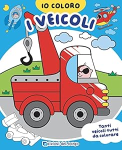 Veicoli. Io coloro. Ediz. a colori
