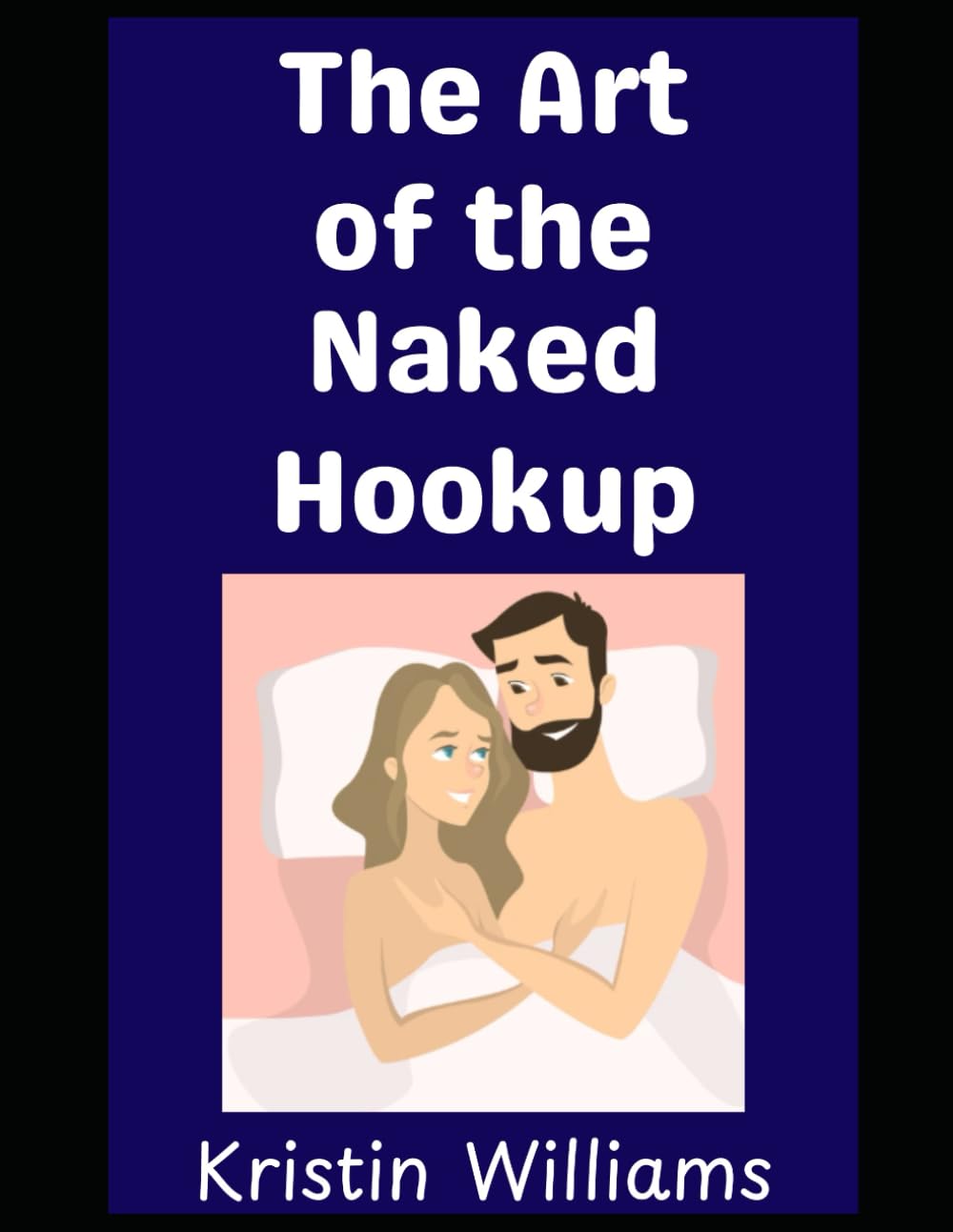 The Art of the Naked Hookup: Everything You Need to Know About Meeting and Hooking Up with People at the Nude Beach or Resort!: 39 (The Nude Living Chronicles)