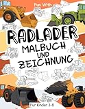 Radlader Malbuch und Zeichnung für Kinder 3 - 8: Viel Spaß beim Ausmalen der radlader und Zeichnen der Räder der Radlader mit diesem fantastischen Malbuch für Kinder bis zu 8 Jahren.
