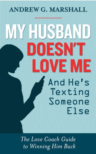 Télécharger My Husband Doesn't Love Me and He’s Texting Someone Else: The Love Coach Guide to Winning Him Back Francais PDF