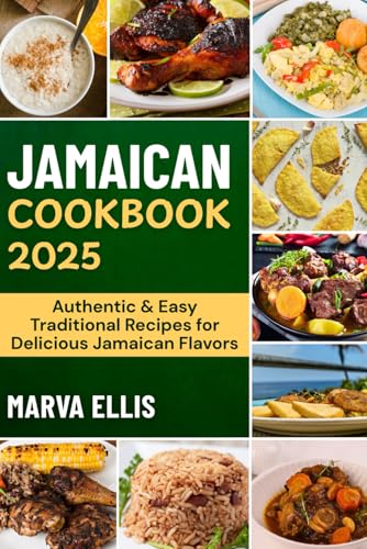 JAMAICAN COOKBOOK 2025: Authentic & Easy Traditional Recipes for Delicious Jamaican Flavors