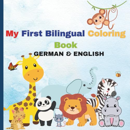 My First Bilingual Coloring Book: German & English: Coloring Book for Toddlers and Preschoolers | Ages 1-6 | Fun Early Learning with Simple Words in German and English