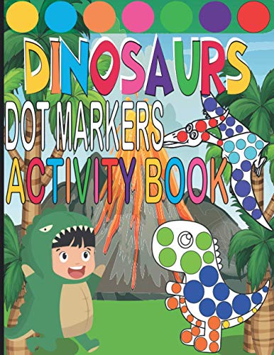 Dot Markers Activity Book: Dinosaurs Easy Guided Dots, Paint Daubers Marker Art Dot Dot Markers, Dinosaur Coloring Book for Toddlers and Kids(Preschoolers)
