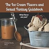 The Ice Cream Flavors and Sexual Fantasy Guidebook: What flavor are you?