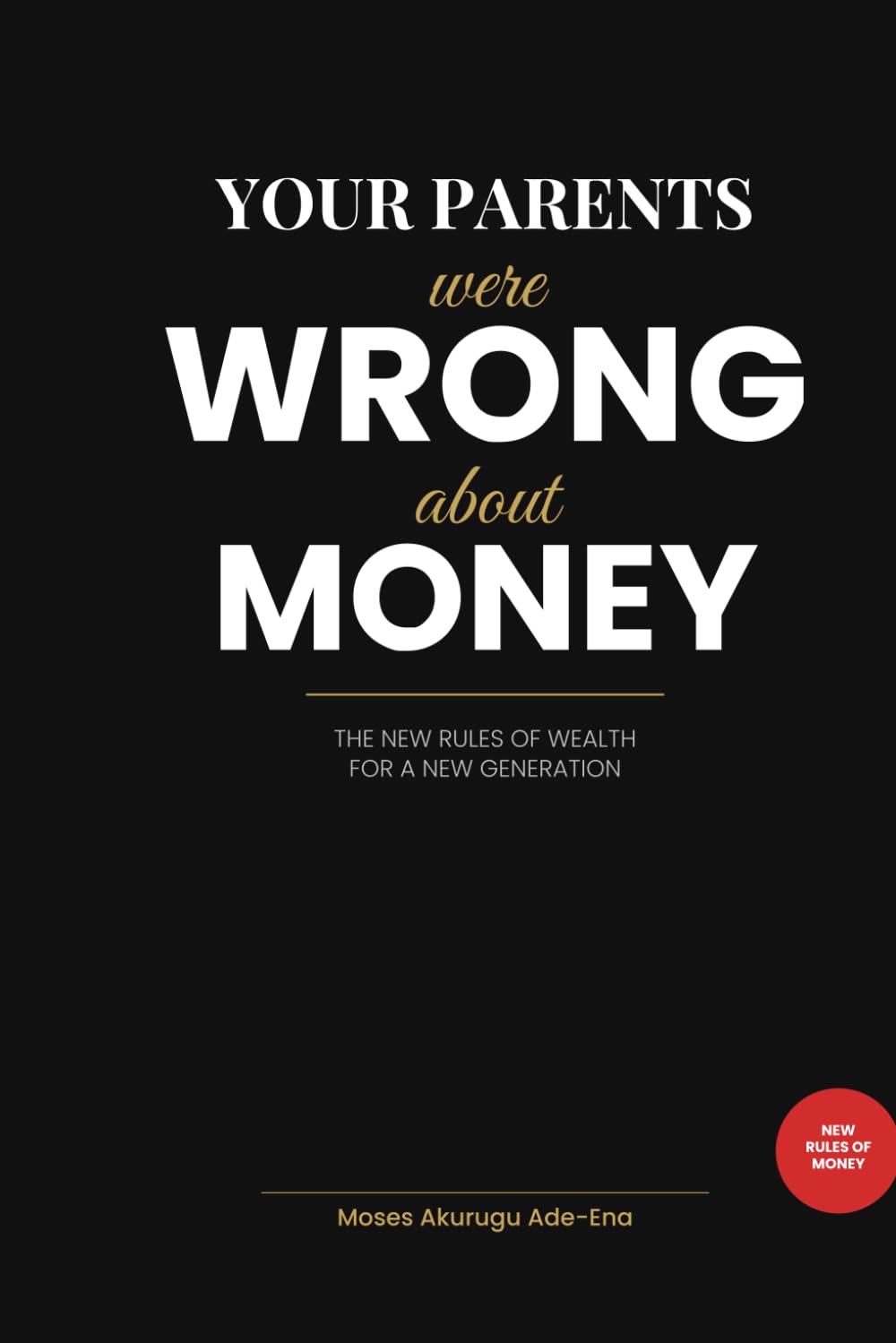 Your Parents Were Wrong About Money: The New Rules of Wealth for a New Generation