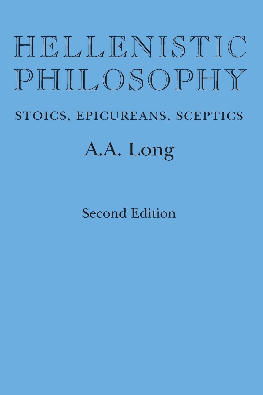 Hellenistic Philosophy: Stoics, Epicureans, Sceptics Second Edition
