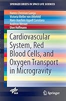 Cardiovascular System, Red Blood Cells, and Oxygen Transport in Microgravity (SpringerBriefs in Space Life Sciences) 3319332244 Book Cover