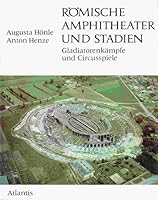 Römische Amphitheater und Stadien: Gladiatorenkämpfe und Circusspiele (Edition Antike Welt) 3761106270 Book Cover