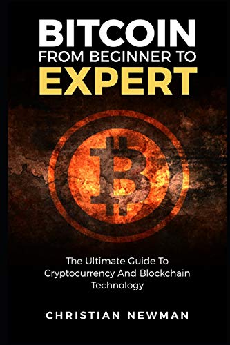 Bitcoin From Beginner To Expert: The Ultimate Guide To Cryptocurrency And Blockchain Technology
