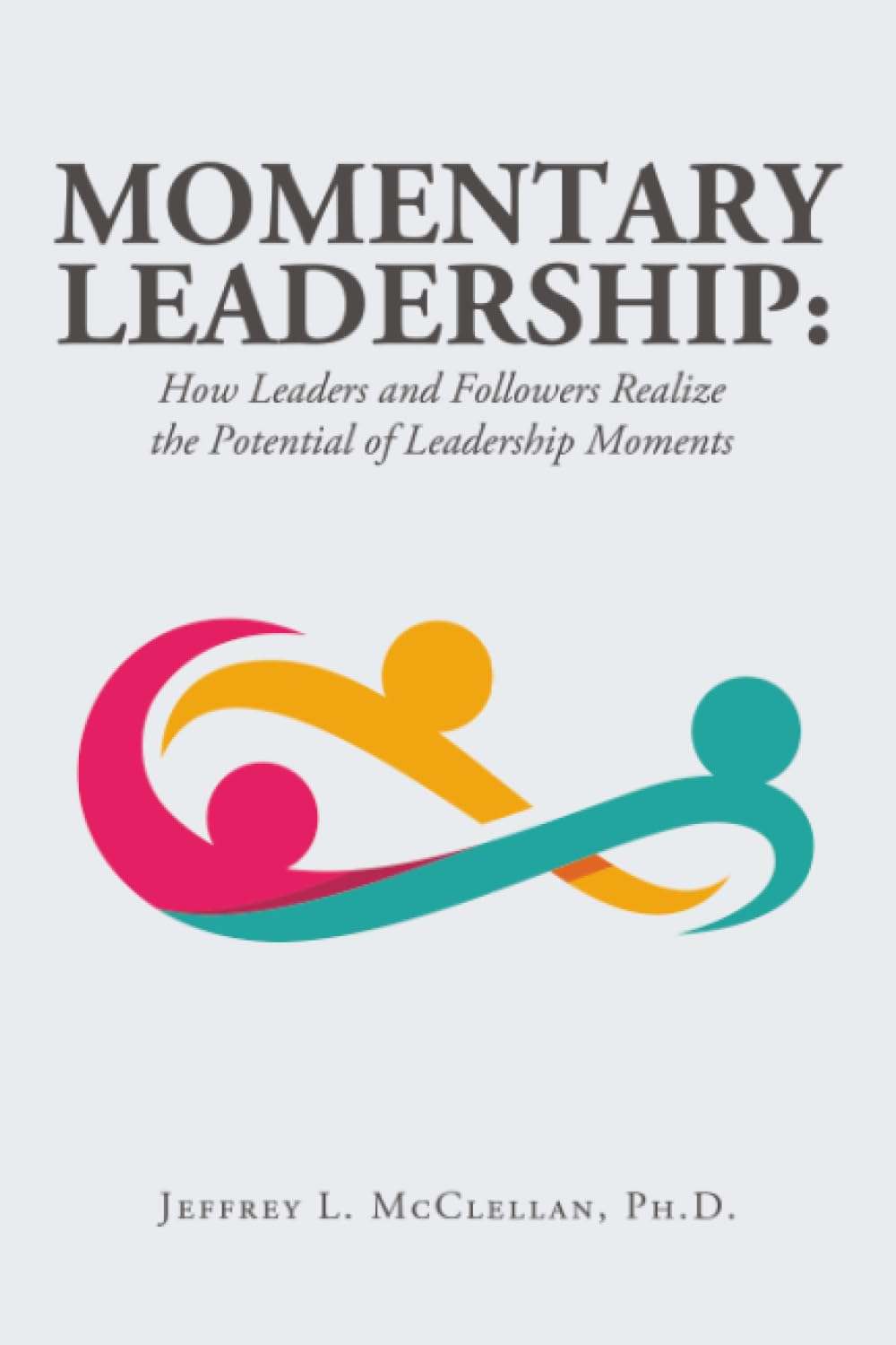 Momentary Leadership: How Leaders and Followers Realize the Potential of Leadership Moments