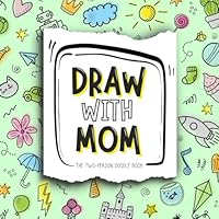 Draw with Mom: The Two-Person Doodle Book with Drawing Prompts B0BMSP3JFK Book Cover