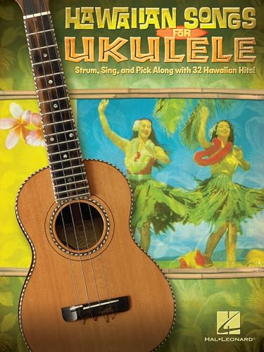 Hawaiian Songs for Ukulele | 32 Easy Strum, String or Pick Hawaiian Hits | Ukulele Songbook, Sheet Music with Lyrics and Chords | Classic Tropical Songs for Adults and Kids