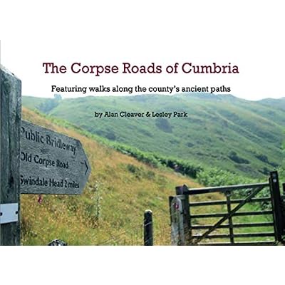 The Corpse Roads of Cumbria: Featuring Walks Along The County's Ancient Paths