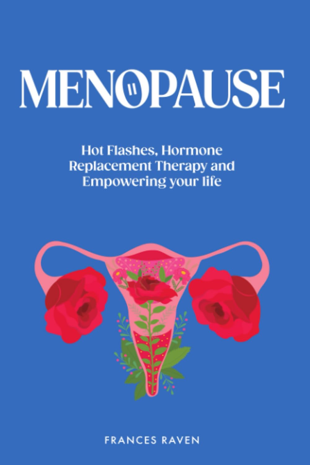 Menopause: Hot Flashes, Hormone Replacement Therapy and Empowering Your Life