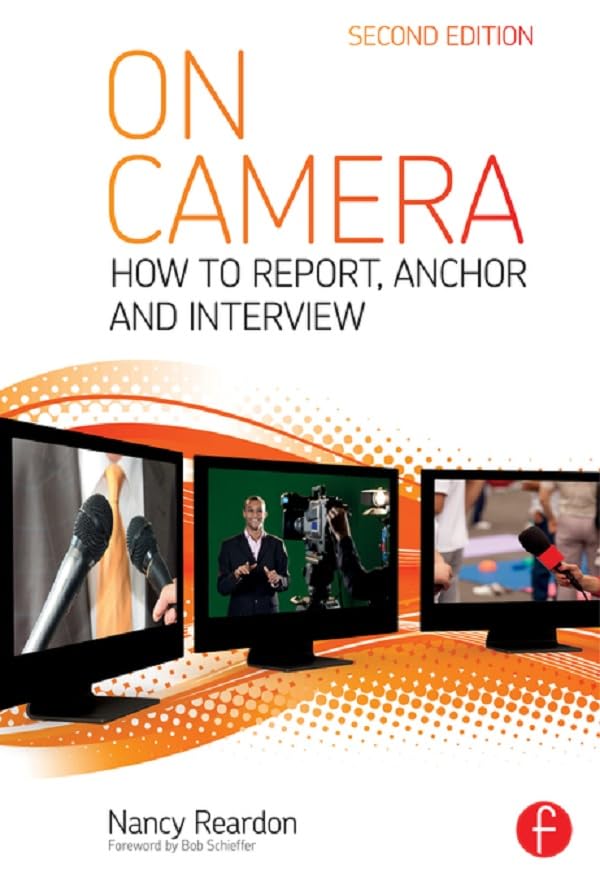 On Camera: How To Report, Anchor & Interview      2nd Edition, Kindle Edition