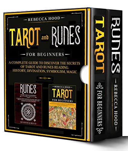 Tarot and Runes for Beginners: - 2 Books in 1 - A Complete Guide to Discover the Secrets of Tarot and Runes Reading. History, Divination, Symbolism, Magic