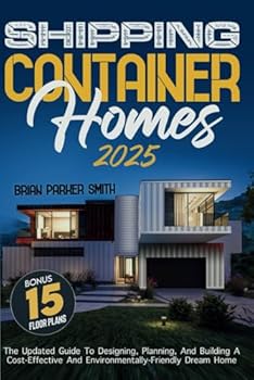 Paperback Shipping Container Homes: The Updated Guide To Designing, Planning, And Building A Cost-Effective And Environmentally-Friendly Dream Home Book