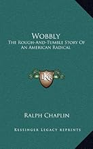 Wobbly: The Rough-And-Tumble Story Of An American Radical
