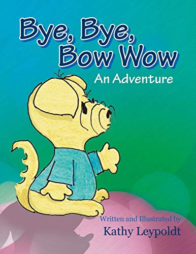 Bye, Bye, Bow Wow: An Adventure 150491449X Book Cover