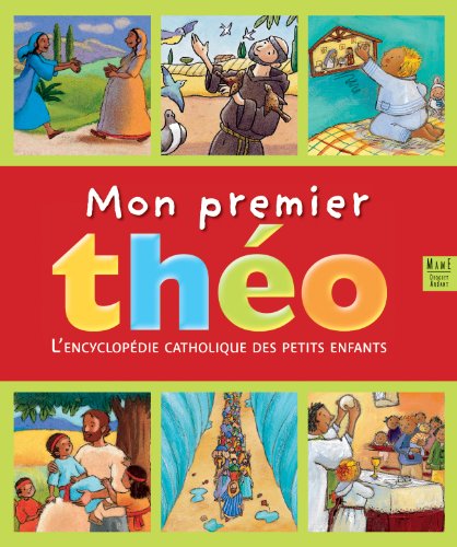  Mon premier théo : L'encyclopédie catholique des petits enfants PDF