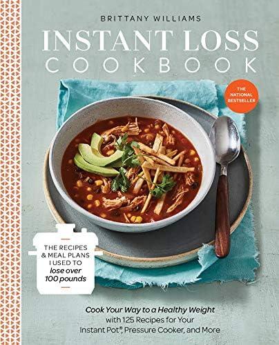 Instant Loss Cookbook: Cook Your Way to a Healthy Weight with 125 Recipes for Your Instant Pot®, Pressure Cooker, and…
