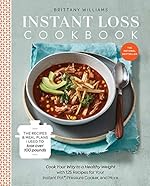 Instant Loss Cookbook: Cook Your Way to a Healthy Weight with 125 Recipes for Your Instant Pot®, Pressure Cooker, and More