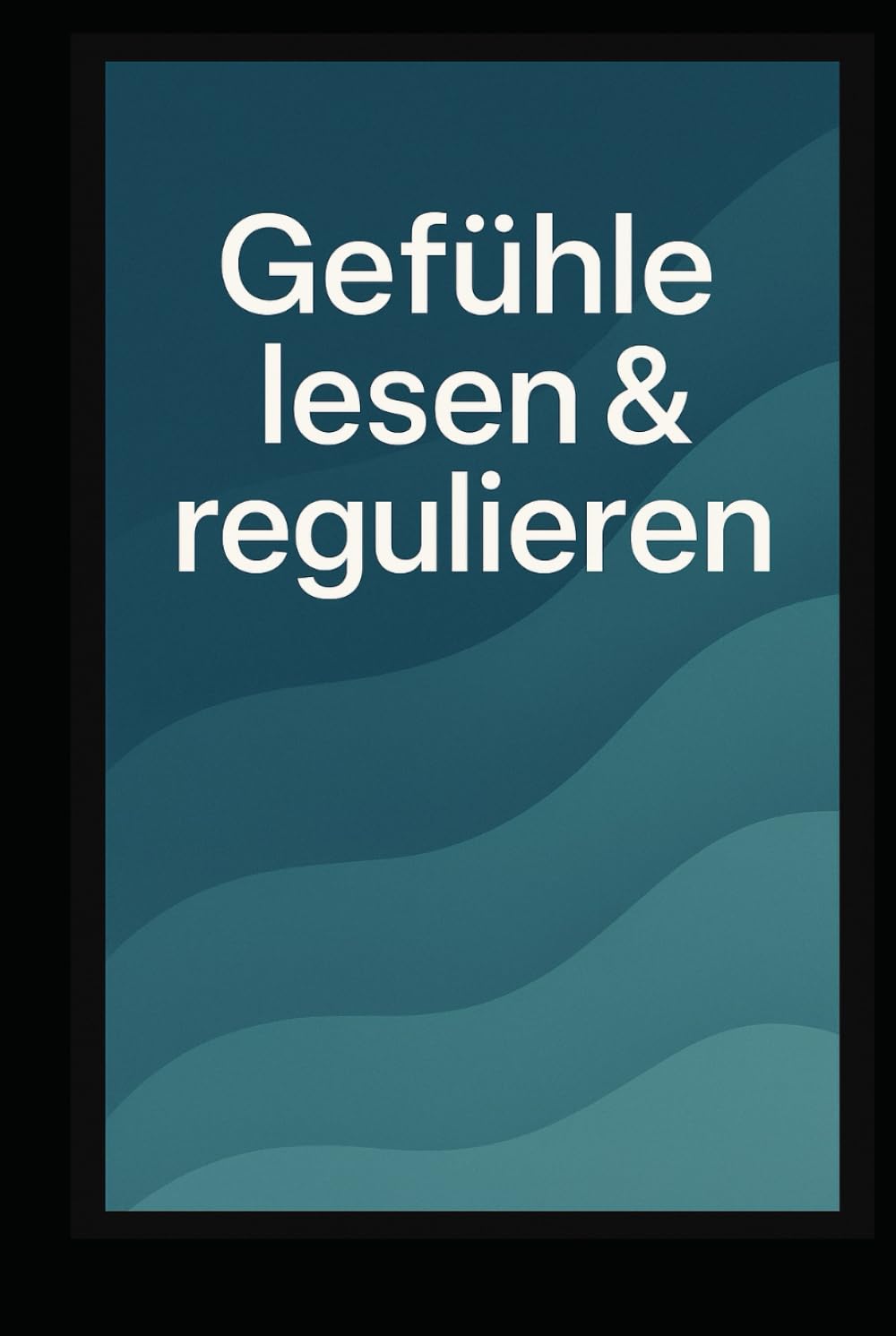 Gefühle lesen & regulieren: Dein 365-Tage-Training zur emotionalen Klarheit