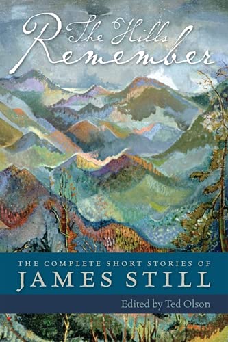 The Hills Remember: The Complete Short Stories of James Still