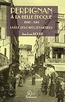 Perpignan a la belle epoque 1880-1914 2849740330 Book Cover