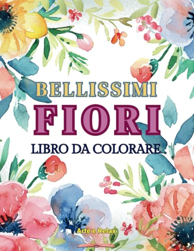 Bellissimi Fiori Libro da colorare per adulti e anziani: un album da colorare per adulti con 50 bellissimi fiori e disegni floreali: Grande Formato, disegni unici di varia difficoltà.