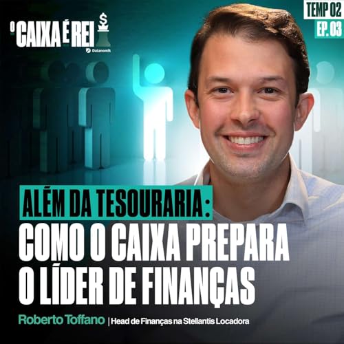 Al&eacute;m da tesouraria: como o caixa prepara o l&iacute;der de finan&ccedil;as | Temp 02 | O Caixa &eacute; Rei #03