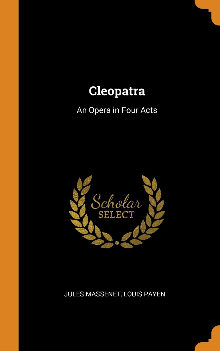 Cleopatra: An Opera in Four Acts