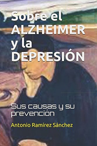Sobre el ALZHEIMER y la DEPRESIÓN: Sus causas y su prevención