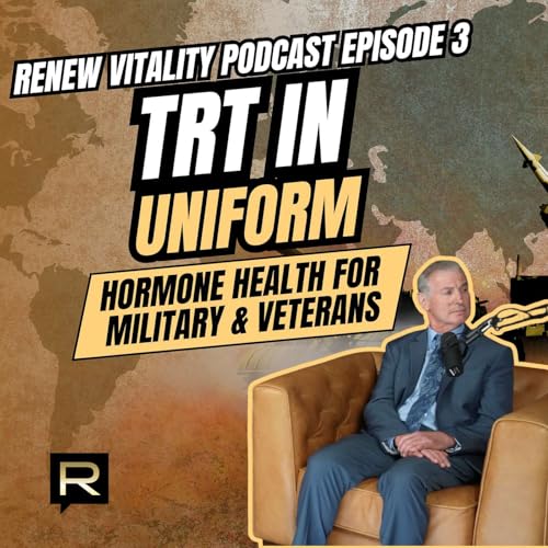 TRT in Uniform: Hormone Health for Military & Veterans with Dr. Bob Posner | Ep. 003