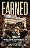 Earned: The True Cost of Greatness from One of Hockey's Fiercest Competitors
