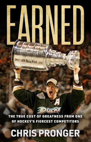 Earned: The True Cost of Greatness from One of Hockey's Fiercest Competitors