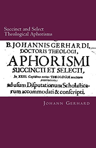 Succinct and Select Theological Aphorisms: in Twenty-Three Chapters Containing the Core of all Theology