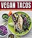 Vegan Tacos: Authentic and Inspired Recipes for Mexico's Favorite Street Food