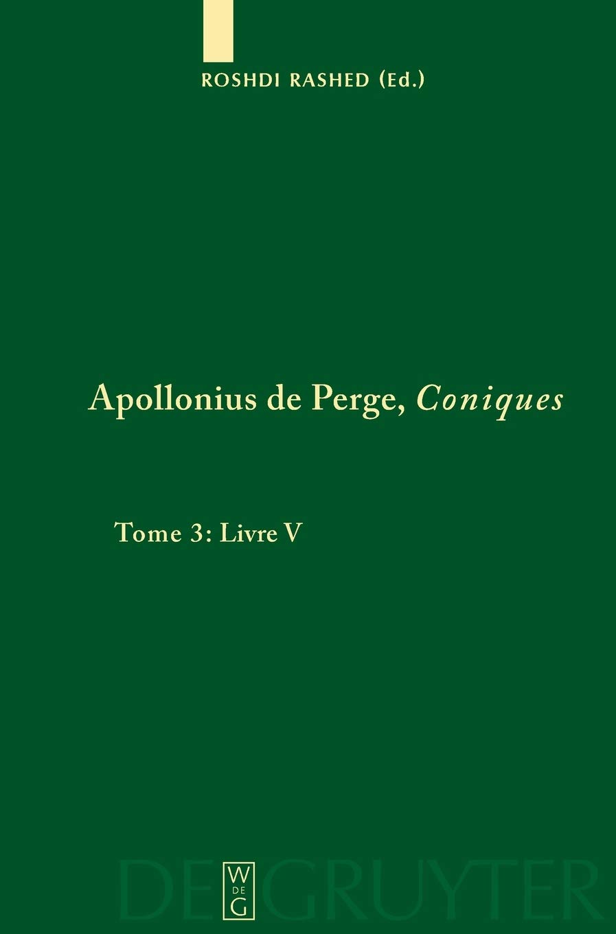 Appllonius De Perge, Coniques: Tome 3 : Livre V Commentaire historique et mathématique, édition et traduction du texte arabe: 1/3