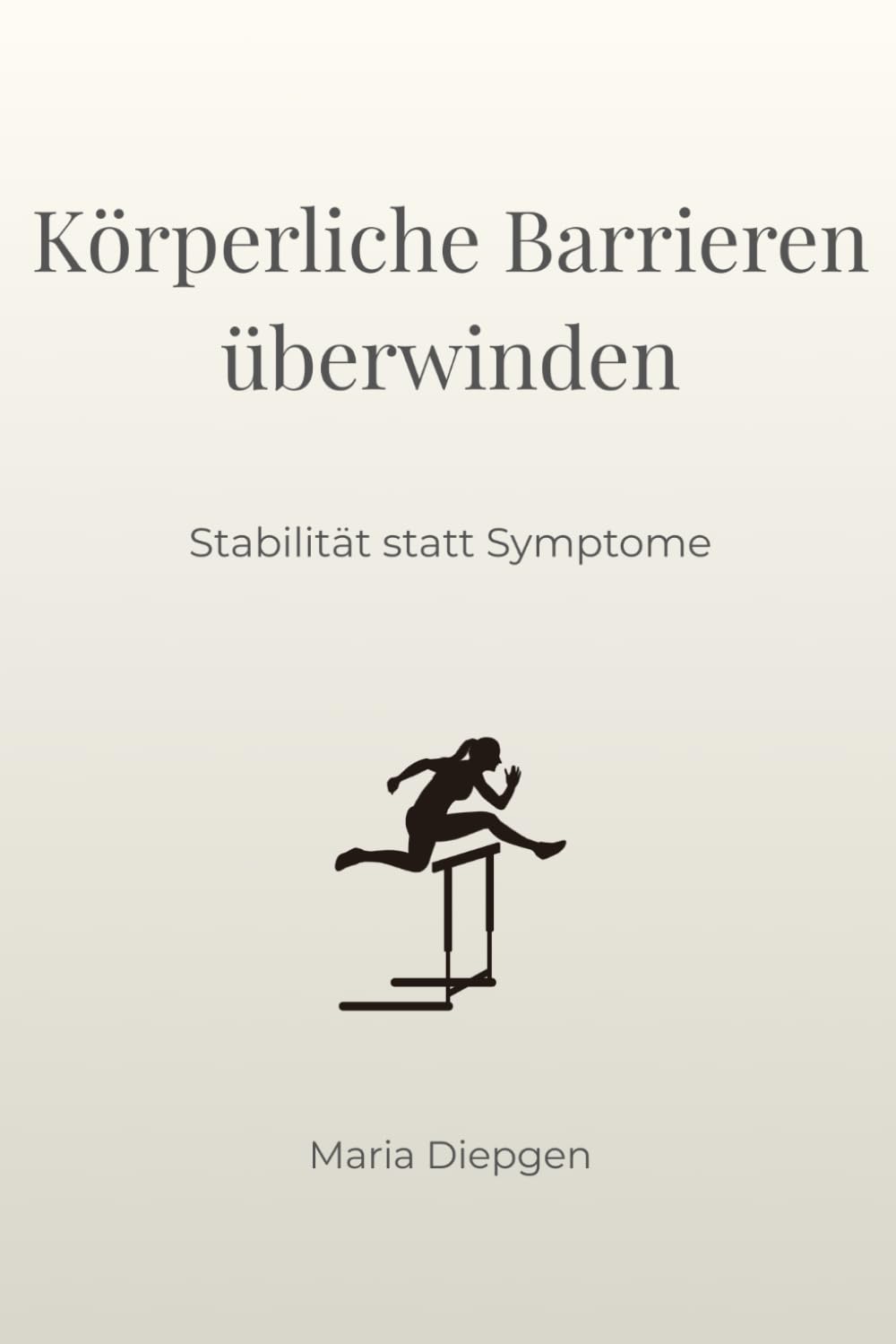 Körperliche Barrieren überwinden: Stabilität statt Symptome (Die Kunst der Transformation)