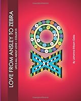 Love From Ansley to Zebra: Life is all about love - color it! 1540829308 Book Cover