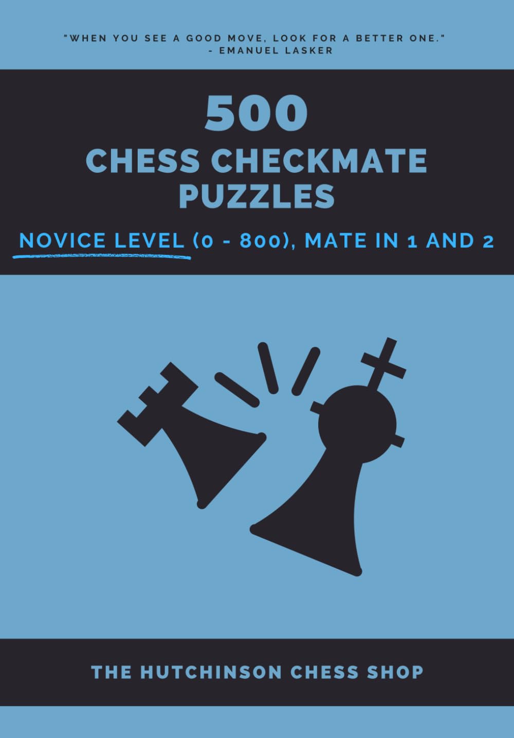500 Chess Checkmate Puzzles: Novice Level (0 - 800), Mate in 1 and 2 (Checkmate Mastery)