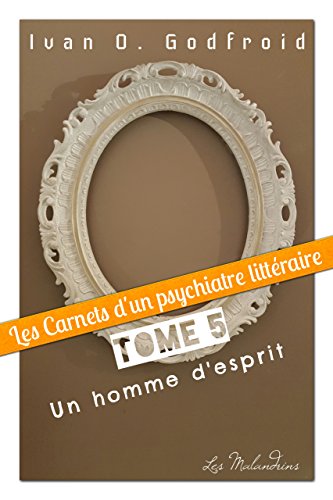Télécharger Un homme d'esprit (Les Carnets d'un psychiatre littéraire t. 5) Francais PDF
