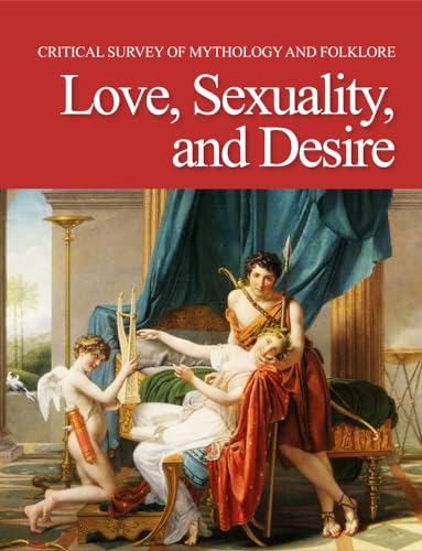 Love, Sexuality, and Desire (Critical Survey of Mythology and Folklore)