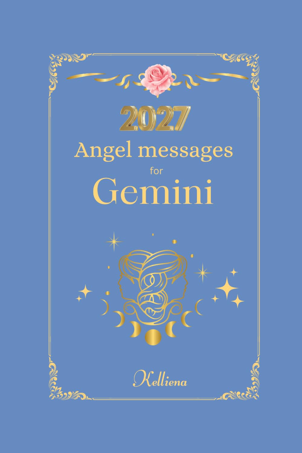 Angel messages for Gemini 2027 By Kelliena:: Daily messages from your angels